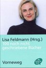 100 noch nicht geschriebene Bücher. Lisa Feldmann (Hrsg.), Vorneweg