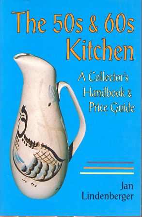 The 50s & 60s kitchen. A collector's handbook & price guide.
