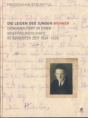Die Leiden des jungen Wehner. Dokumentiert in einer Brieffreundschaft in bewegter Zeit 1924 - 1926.