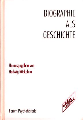 Biographie als Geschichte. Forum Psychohistorie.