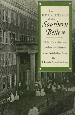The Education of the Southern Belle: Higher Education and Student Socialization in the Antebellum...