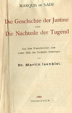 Bild des Verkufers fr Die Geschichte der Justine oder die Nachteile der Tugend [und] Die Geschichte der Juliette oder Die Vorteile des Lasters.: Aus dem Franzsischen zum ersten Male in Deutsche bertragen von Dr. Martin Isenbiel. zum Verkauf von Studio Bibliografico Adige