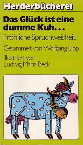 Seller image for Das Glck ist eine dumme Kuh. Frhliche Spruchweisheiten. for sale by Online-Buchversand  Die Eule