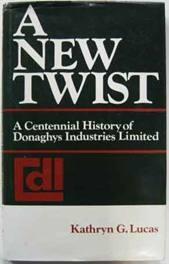 Bild des Verkufers fr A New Twist : A Centennial History of Donaghys Industries Limited zum Verkauf von Ariel Books IOBA
