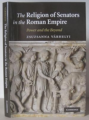 The Religion of Senators in the Roman Empire: Power and the Beyond.