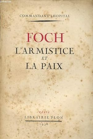 Bild des Verkufers fr FOCH L ARMISTICE ET LA PAIX zum Verkauf von Le-Livre