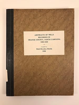 Bild des Verkufers fr Abstracts of Wills Recorded in Orange County, North Carolina 1800-1850 zum Verkauf von Old New York Book Shop, ABAA
