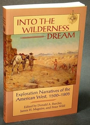 Seller image for Into The Wilderness Dream: Exploration Narratives of the American West 1500-1805 for sale by Bluebird Books (RMABA, IOBA)