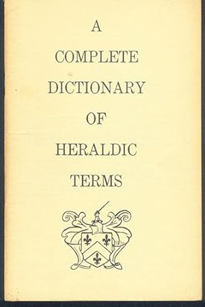 Bild des Verkufers fr A COMPLETE DICTIONARY OF HERALDIC TERMS zum Verkauf von Carnegie Hill Books
