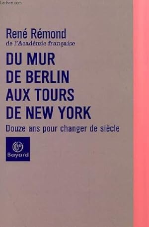 Seller image for DU MUR DE BERLIN AUX TOURS DE NEW YORK, DOUZE ANS POUR CHANGER LE SIECLE for sale by Le-Livre