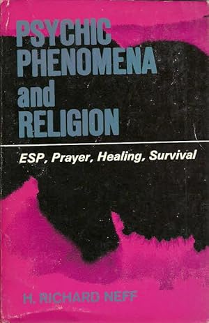 Psychic Phenomena and Religion: ESP, Prayer, Healing, Survival,