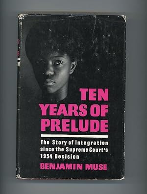 TEN YEARS OF PRELUDE: THE STORY OF INTEGRATION SINCE THE SUPREME COURT'S 1954 DECISION