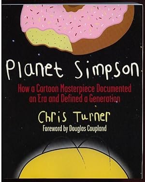 Planet Simpson : How a Cartoon Masterpiece Documented an Era and Defined a Generation