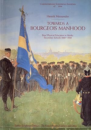 Seller image for Towards a Bourgeois Manhood: Boys' Physical Education in Nordic Secondary Schools, 1880-1940 for sale by Masalai Press