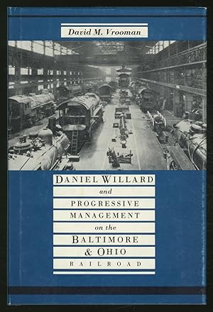 Bild des Verkufers fr Daniel Willard and Progressive Management on the Baltimore & Ohio Railroad zum Verkauf von Between the Covers-Rare Books, Inc. ABAA