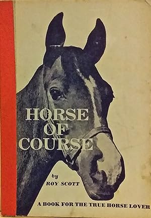 Horse of Course: A Book for the True Horse Lover.