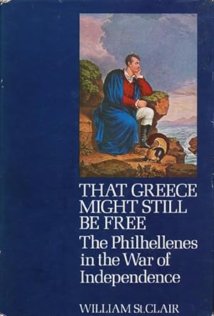 Seller image for That Greece Might Still be Free The Philhellenes in the War of Independence for sale by Good Books In The Woods