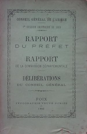 Conseil Général de l'Ariège 1re Session ordinaire de 1883 : Rapport du Préfet, Rapport de la Comm...