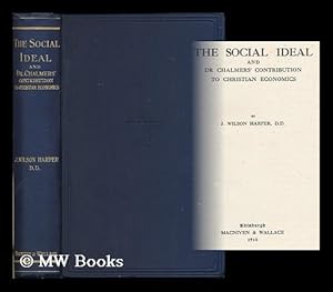 Seller image for The social ideal and Dr. Chalmers' contribution to Christian economics / by J. Wilson Harper for sale by MW Books Ltd.