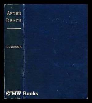 Seller image for After death : an examination of the testimony of primitive times respecting the state of the faithful dead and their relationship to the living / Herbert Mortimer Luckock for sale by MW Books Ltd.