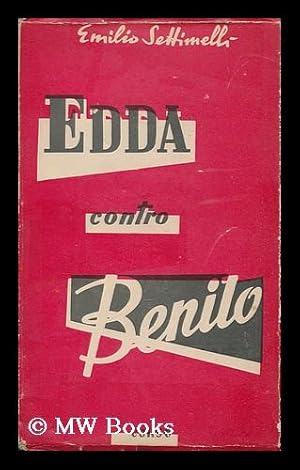 Seller image for Edda contro Benito : indagine sulla personalita del Duce attraverso un memoriale autografo di Edda Ciano Mussolini, qui riprodotto / Emilio Settimelli for sale by MW Books Ltd.