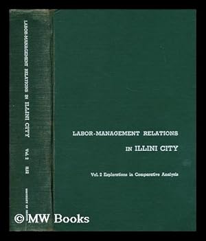 Imagen del vendedor de Labor-management relations in Illini City Vol. 2 , Explorations in comparative analysis / [with contributions by] W.E. Chalmers . [et al.] a la venta por MW Books Ltd.