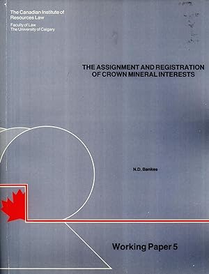 Seller image for The Assignment and Registration of Crown Mineral Interests with Particular Reference to the Canada Oil and Gas Act for sale by Masalai Press