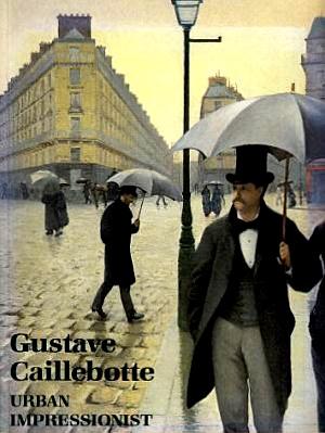 Bild des Verkufers fr Gustave Caillebotte, Urban Impressionist zum Verkauf von LEFT COAST BOOKS