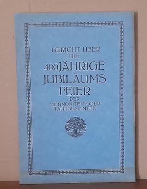 Seller image for Bericht �ber die 400j�hrige Jubil�umsfeier der Mennoniten oder Taufgesinnten 13.-16. Juni 1925 in Basel for sale by ANTIQUARIAT H. EPPLER