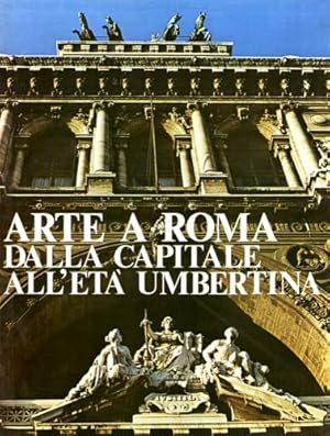 Imagen del vendedor de Arte a Roma dalla capitale all'et umbertina. a la venta por FIRENZELIBRI SRL