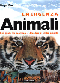 Bild des Verkufers fr Emergenza Animali. Una guida per conoscere e difendere il nostro pianeta. zum Verkauf von FIRENZELIBRI SRL