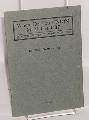 Imagen del vendedor de Where do you union men get off? An open letter to wage workers a la venta por Bolerium Books Inc.