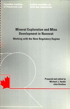 Imagen del vendedor de Mineral Exploration and Mine Development in Nunavut: Working with the New Regulatory Regime Materials from a Conference Convened by the Canadian Institute of Resources Law, the University of Calgary on Behalf of the Department of Resources, Wildlife, and Economic Development, Government of the Northwest T a la venta por Masalai Press