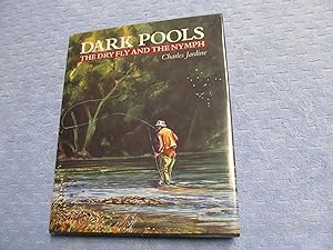 Seller image for Dark Pools: The Dry Fly and the Nymph. {Inscribed by Charles Jardine with a remarque of a streamer fly}. for sale by Bruce Cave Fine Fly Fishing Books, IOBA.