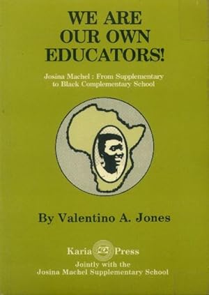 Seller image for We are Our Own Educators; Josina Machel: From Supplementary to Black complementary School for sale by Paperback Recycler