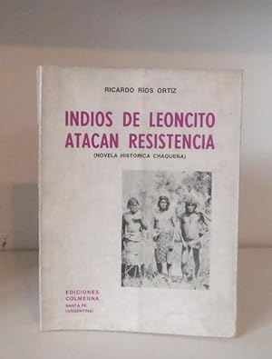 Indios de Leoncito Atacan Resistencia (novela historica Chaquena)