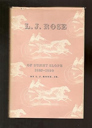 L. J. ROSE OF SUNNY SLOPE 1827-1899, California Pioneer, Fruit Grower, Wine Maker, Horse Breeder.