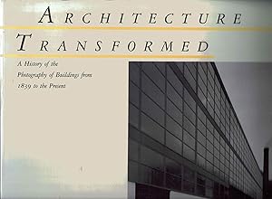 Architecture Transformed, a History of the Photography of Buildings from 1839 to the Present