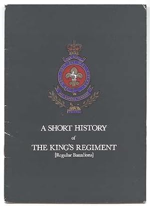 A SHORT HISTORY OF THE KING'S REGIMENT (REGULAR BATTALIONS).