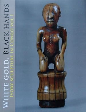 WHITE GOLD, BLACK HANDS. Ivory Sculpture in Congo Vol. 1