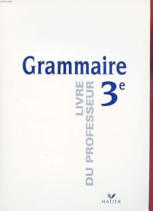 Seller image for GRAMMAIRE 3e. ECRIRE, DIRE, LIRE. LIVRE DU PROFESSEUR. for sale by Le-Livre