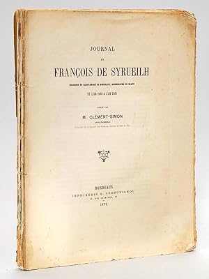 Journal de François de Syrueilh, Chanoine de Saint-André de Bordeaux, Archidiacre de Blaye de l'a...