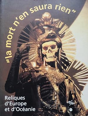 la mort n en saura rien. Reliques d Europe et d Océanie. Paris, musée national des Arts d Afrique...