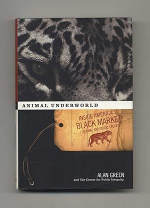 Seller image for Animal Underworld: Inside America's Black Market for Rare and Exotic Species - 1st Edition/1st Printing for sale by Books Tell You Why  -  ABAA/ILAB