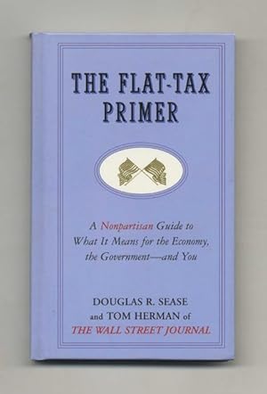 Bild des Verkufers fr The Flat -tax Primer: A Nonpartisan Guide To What It Means For The Economy, The Government - And You zum Verkauf von Books Tell You Why  -  ABAA/ILAB