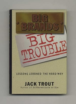 Bild des Verkufers fr Big Brands Big Trouble: Lessons Learned the Hard Way - 1st Edition/1st Printing zum Verkauf von Books Tell You Why  -  ABAA/ILAB