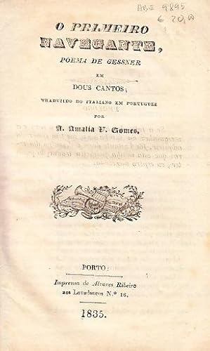 Seller image for O primeiro navegante, poema de Gessner em dous cantos; Traduzido do italiano em portuguez por A. Amalia V. Gomes. for sale by Artes & Letras