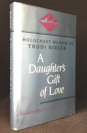 Immagine del venditore per A Daughter's Gift of Love; A Holocaust Memoir by Trudi Birger venduto da Burton Lysecki Books, ABAC/ILAB