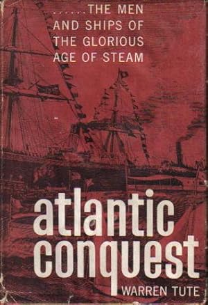 Atlantic Conquest. The Men and Ships of the Glorious Age of Steam