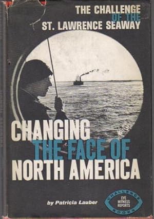 Image du vendeur pour Changing the Face of North America, The Challenge of the St. Lawrence Seaway mis en vente par Ron Barrons